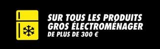 Sur tous les produits gros électroménager de plus de 300€