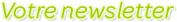 Votre newsletter