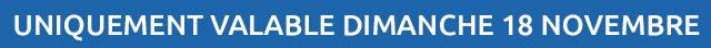Uniquement valable diman,che 18 novembre 